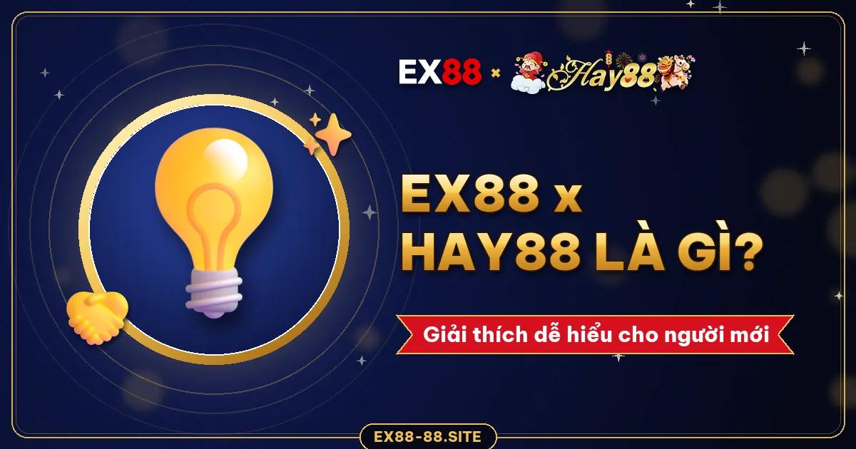 EX88 x Hay88 là gì? Giải thích dễ hiểu cho người mới