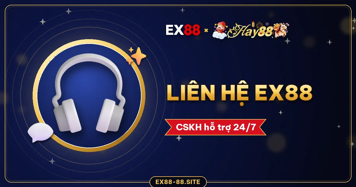 Liên hệ CSKH EX88 – hỗ trợ trực tuyến 24/7