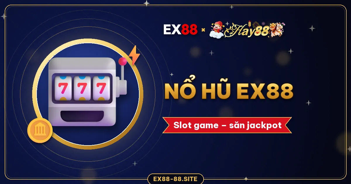 Nổ hũ EX88 – slot game săn jackpot cho người mới