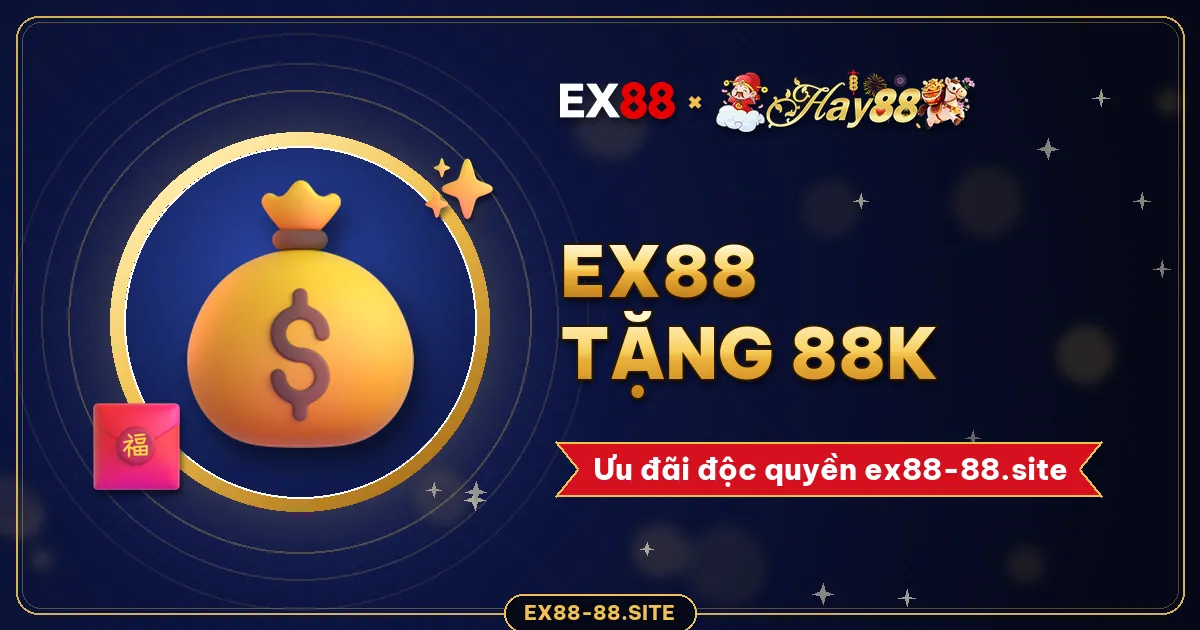 EX88 tặng 88K – ưu đãi độc quyền ex88-88.site
