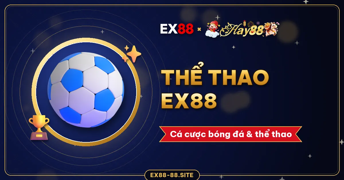 Thể thao EX88 – cá cược bóng đá và thể thao online