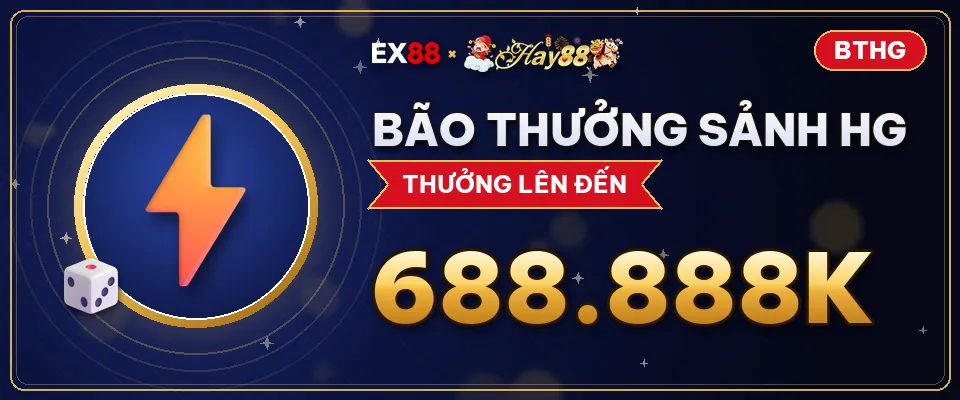 Bão thưởng sảnh HG – khuyến mãi EX88 x Hay88 BTHG