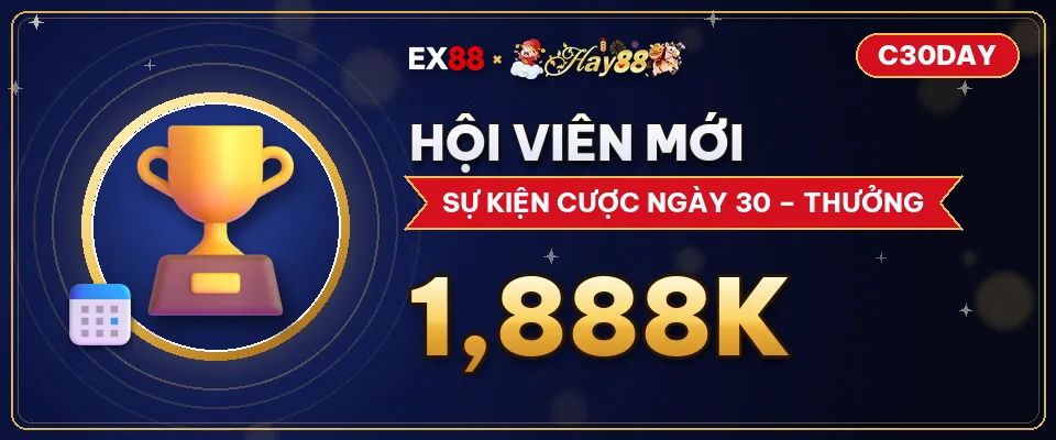 Hội viên mới – cược ngày 30 – khuyến mãi EX88 x Hay88 C30DAY