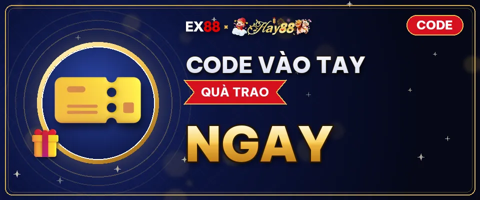 Code vào tay – khuyến mãi EX88 x Hay88 CODE