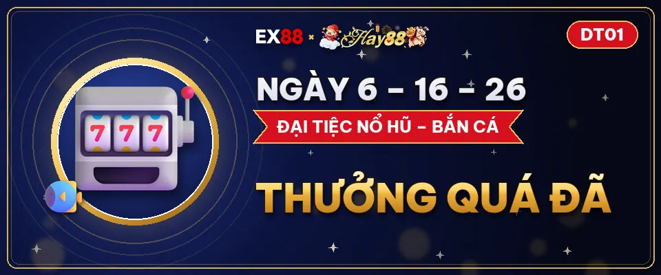 Ngày 6 – 16 – 26 – khuyến mãi EX88 x Hay88 DT01