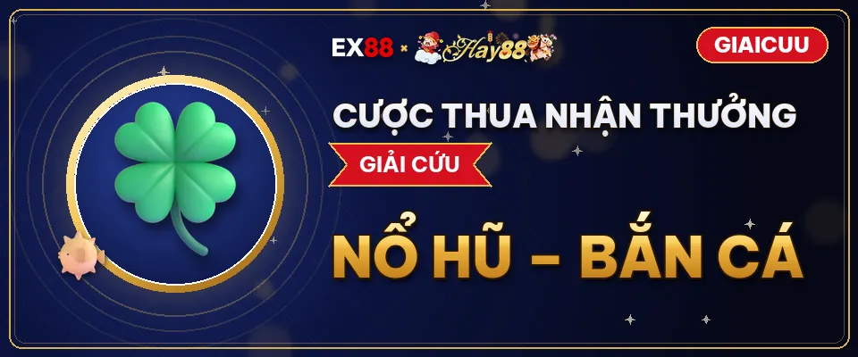 Cược thua nhận thưởng – khuyến mãi EX88 x Hay88 GIAICUU