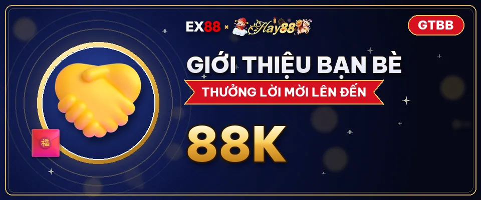 Giới thiệu bạn bè – khuyến mãi EX88 x Hay88 GTBB