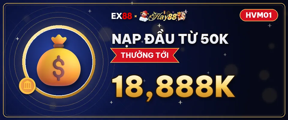 Nạp đầu từ 50K – khuyến mãi EX88 x Hay88 HVM01