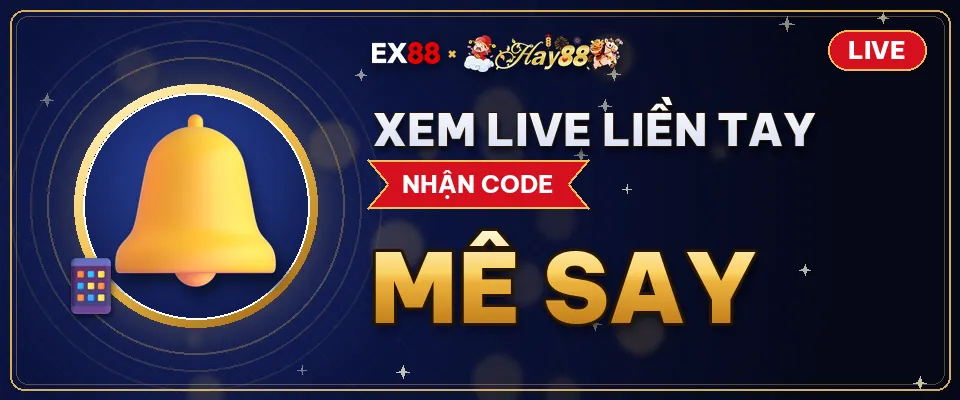 Xem live liền tay – khuyến mãi EX88 x Hay88 LIVE