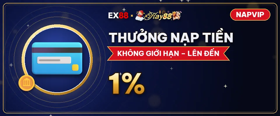 Thưởng nạp tiền – khuyến mãi EX88 x Hay88 NAPVIP