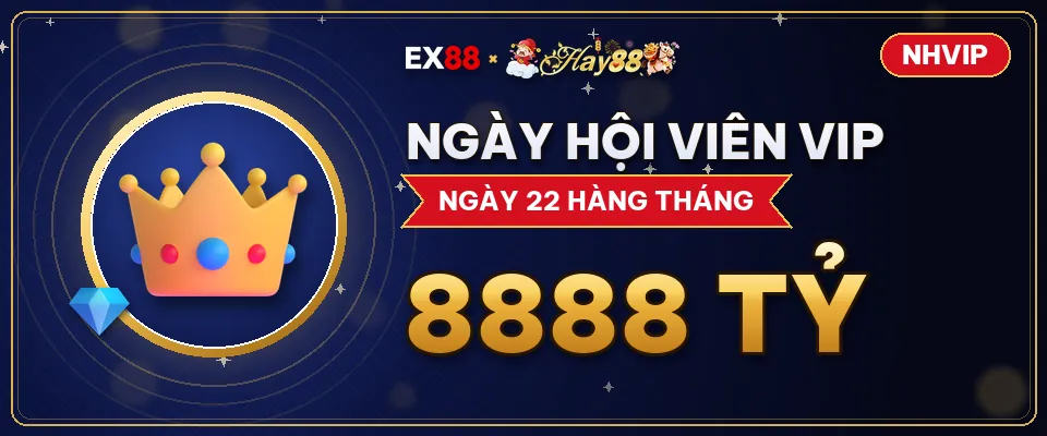 Ngày hội viên VIP – khuyến mãi EX88 x Hay88 NHVIP