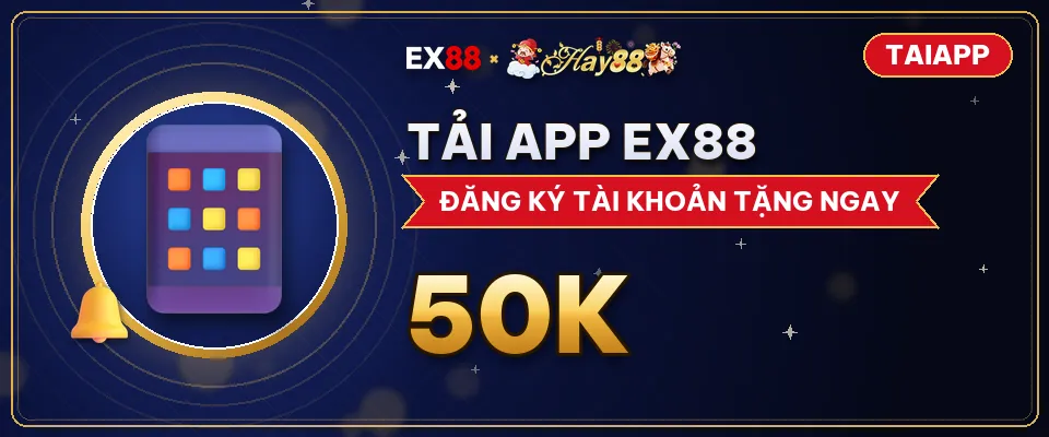 Tải app EX88 – khuyến mãi EX88 x Hay88 TAIAPP